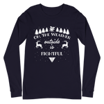 The Weather Outside Is Fightful (Long Sleeve)